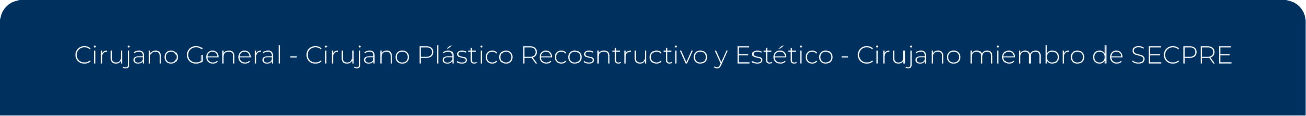Cirujano General · Cirujano Plástico Reconstructivo y Estético · Cirujano miembro de SECPRE